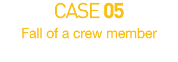 CASE 05  Fall of a crew member