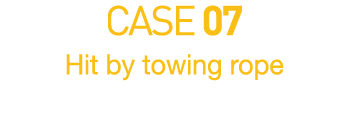 CASE 07  Hit by towing rope