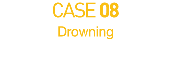 CASE 08  Drowning