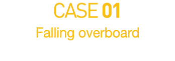 CASE 01  Falling overboard