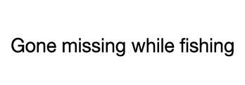 CASE 18  Gone missing while fishing