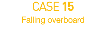 CASE 15  Falling overboard