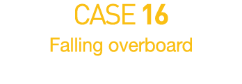 CASE 16  Falling overboard