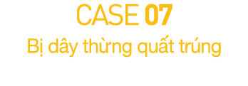 CASE 07  B  d y th ng qu t tr ng